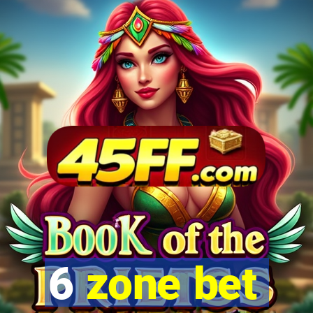 6 zone bet